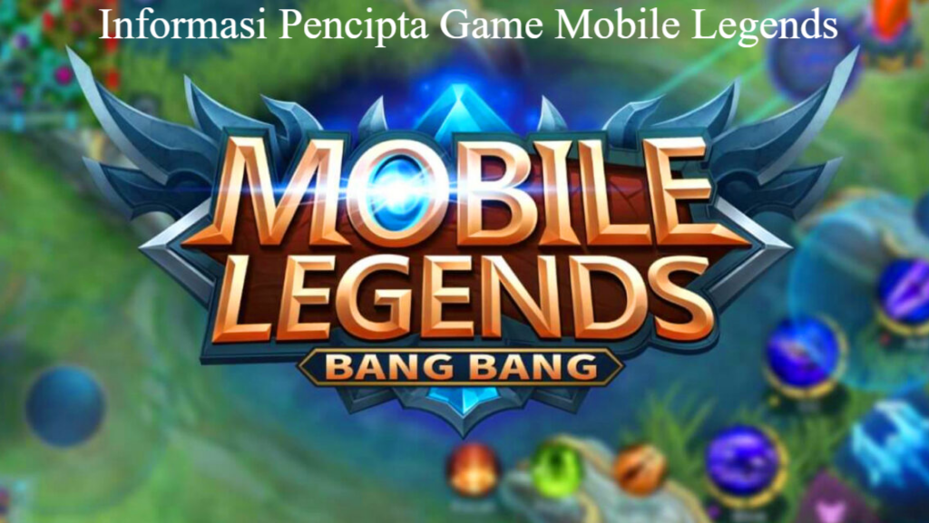 Informasi Pencipta Game Mobile Legends yang Harus Kalian Ketahui